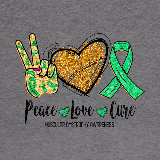 Peace Love Cure MUSCULAR DYSTROPHY AWARENESS Funny Gift by GaryFloyd6868